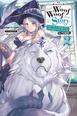Woof Woof Story: I Told You to Turn Me Into a Pampered Pooch, Not Fenrir! Vol. 02 (light novel)